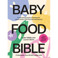 Baby Food Bible: A Nourishing Guide to Feeding Your Family, from First Bite and Beyond - Hardcover